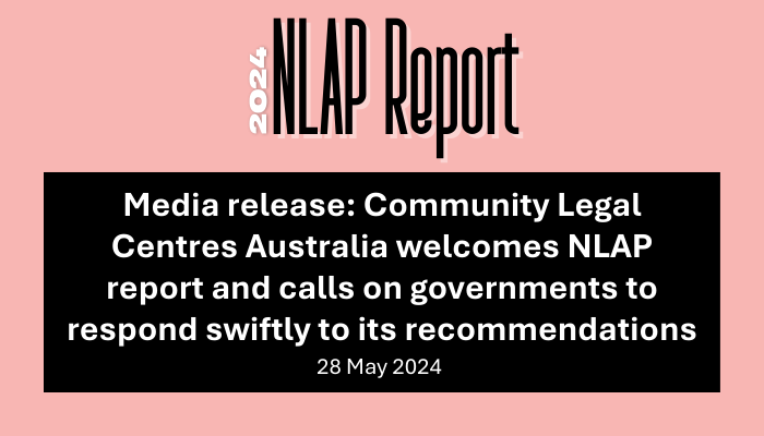 Media release: Community Legal Centres Australia welcomes NLAP report and calls on governments to respond swiftly to its recommendations