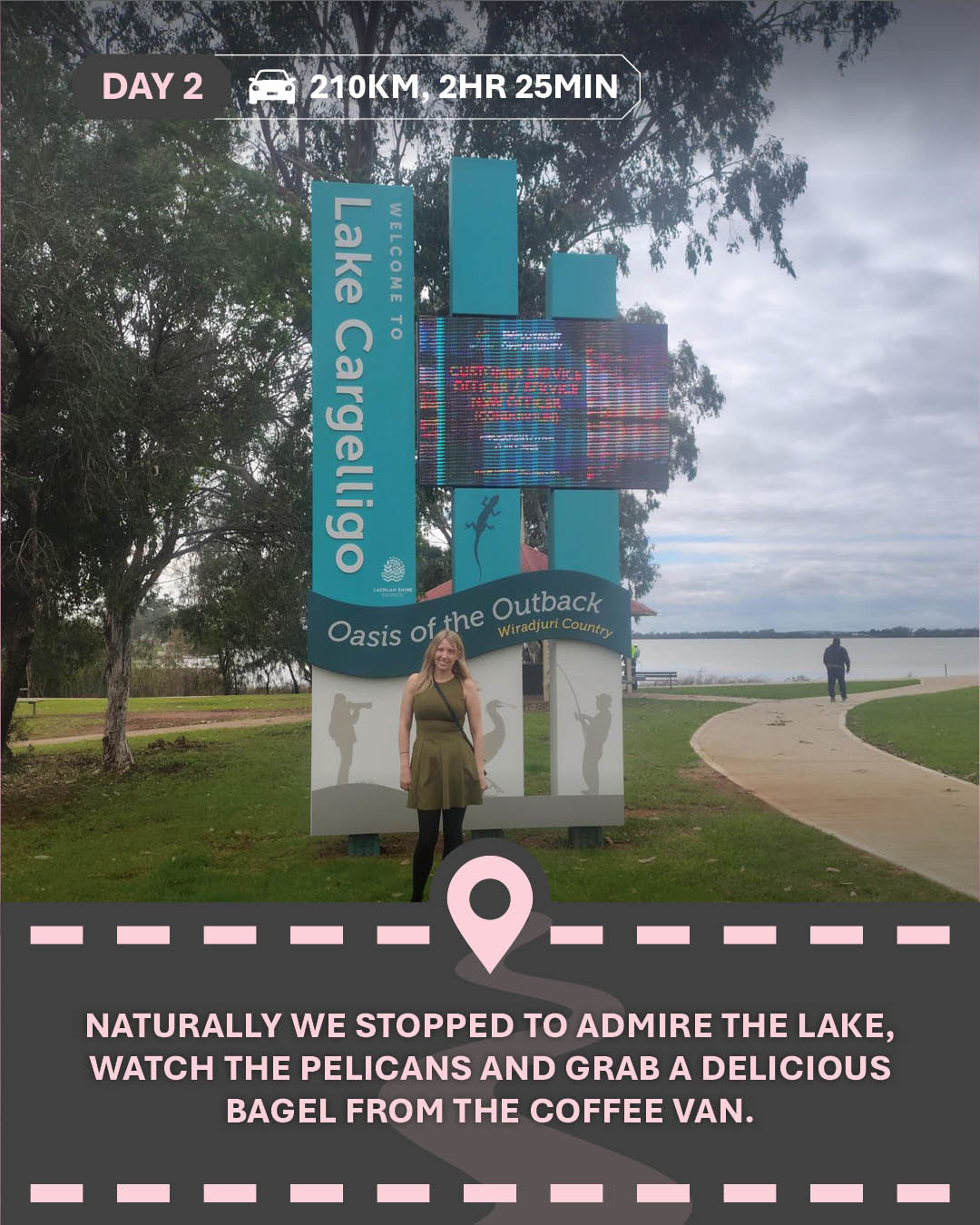 Image of Alicia in front of the Lake Cargelligo sign by the lake, with text "Naturally we stopped to admire the lake, watch the pelicans and grab a delicious bagel from the coffee van."