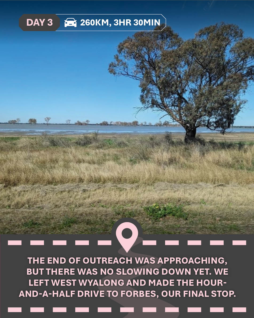 Image of a lake with trees, with text "The end of outreach was approaching, but there was no slowing down yet. We left West Wyalong and made the hour-and-a-half drive to Forbes, our final stop."