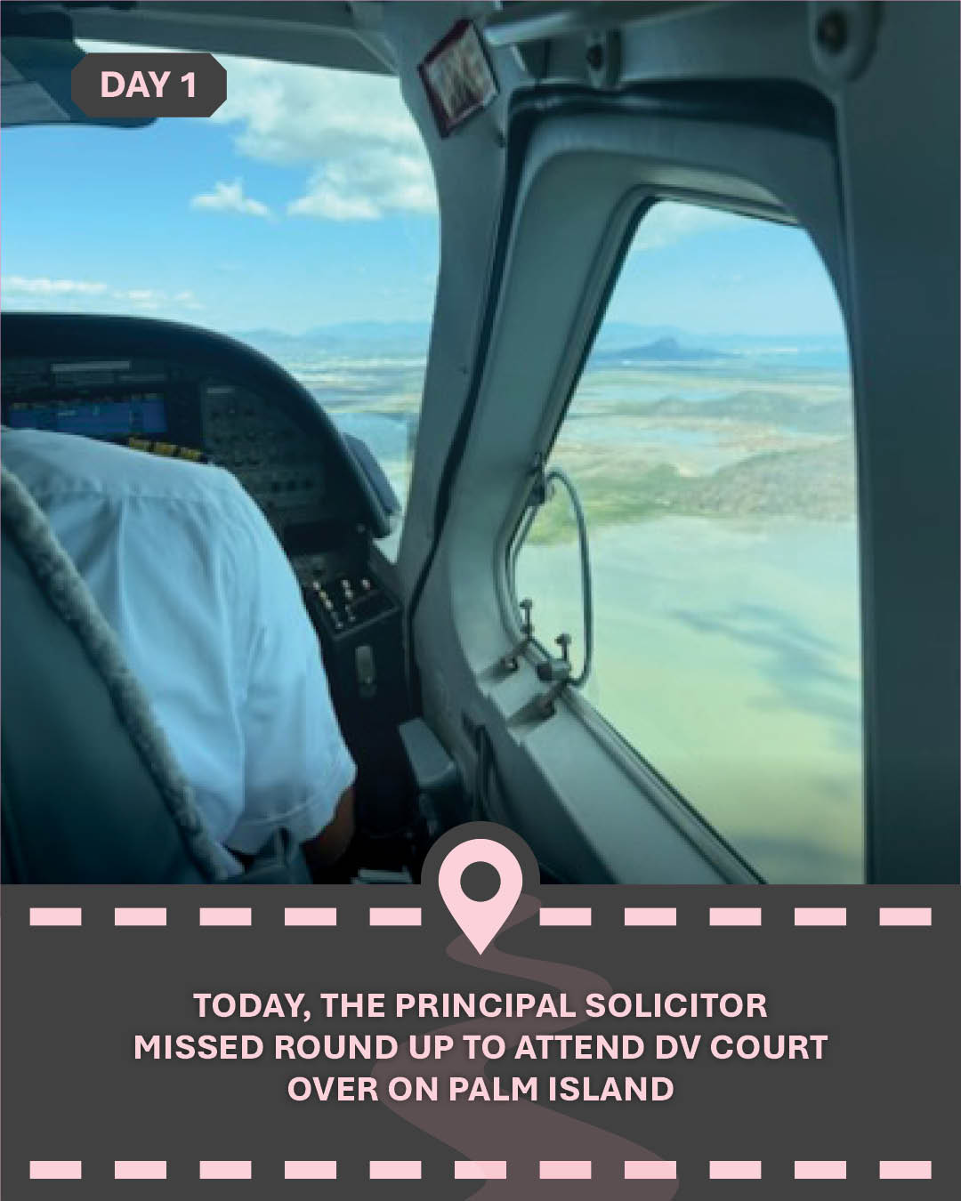 Image out of the window of a small plane, with text "Today, the Principal Solicitor missed Round Up to attend DV Court over on Palm Island"