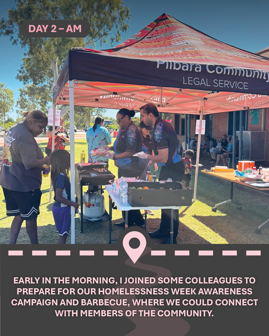 Image of a bbq at a stall outdoors, with text "Early in the morning, I joined some colleagues to prepare for our Homelessness Week Awareness Campaign and barbecue, where we could connect with members of the community."