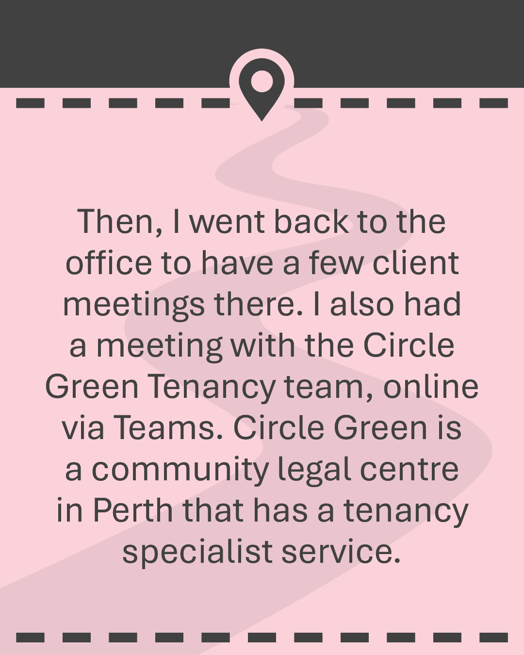 Then, I went back to the office to have a few client meetings there. I also had a meeting with the Circle Green Tenancy team, online via Teams. Circle Green is a community legal centre in Perth that has a tenancy specialist service.