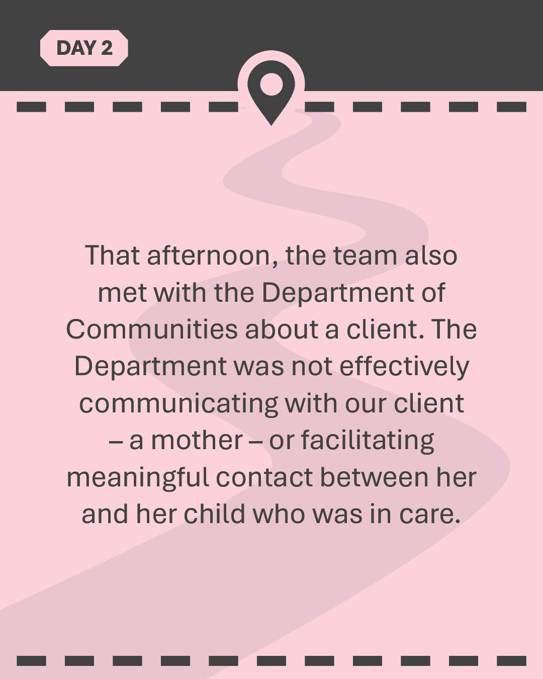 That afternoon, the team also met with the Department of Communities about a client. The Department was not effectively communicating with our client – a mother – or facilitating meaningful contact between her and her child who was in care.
