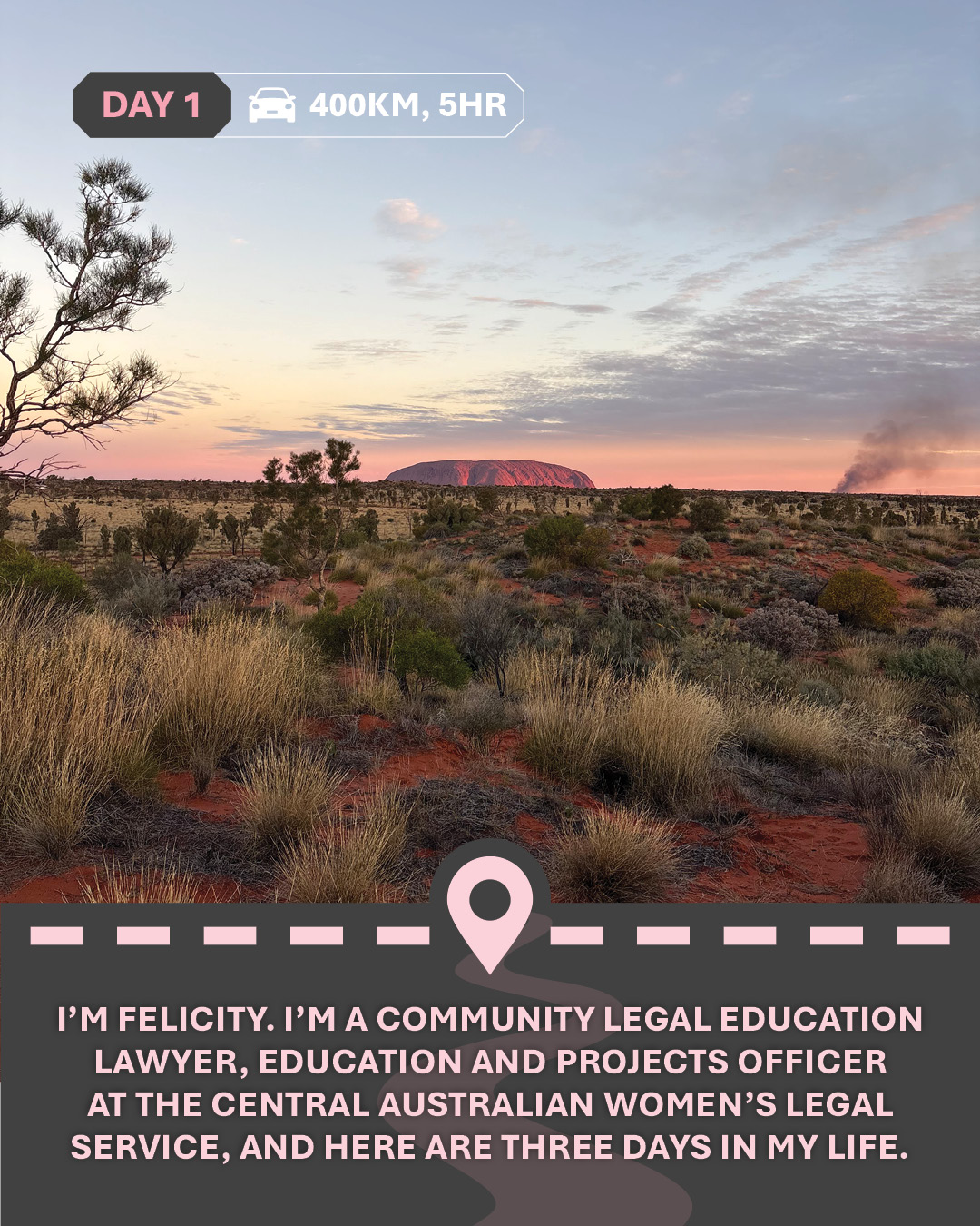 Photo of Uluru from a distance over desert grasses, with text "I’m Felicity. I’m a Community Legal Education Lawyer, Education and Projects Officer at the Central Australian Women’s Legal Service, and here are three days in my life."