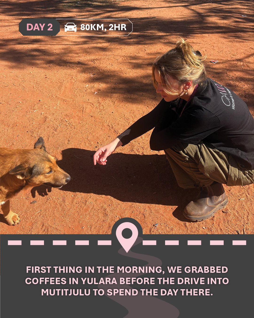 Image of a person in a CAWLS shirt crouching down with a dog on red dirt, with text "First thing in the morning, we grabbed coffees in Yulara before the drive into Mutitjulu to spend the day there."