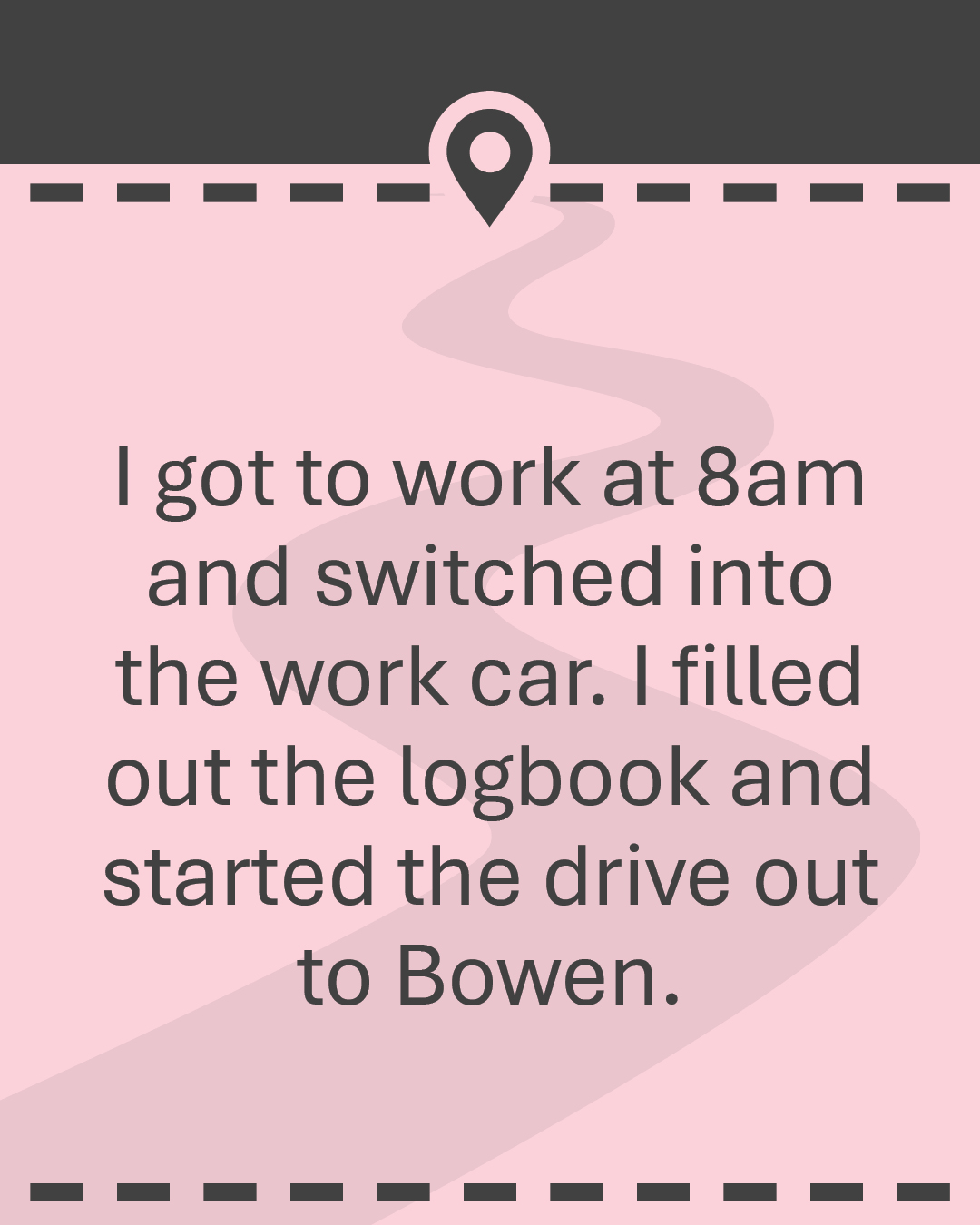 I got to work at 8am and switched into the work car. I filled out the logbook and started the drive out to Bowen.