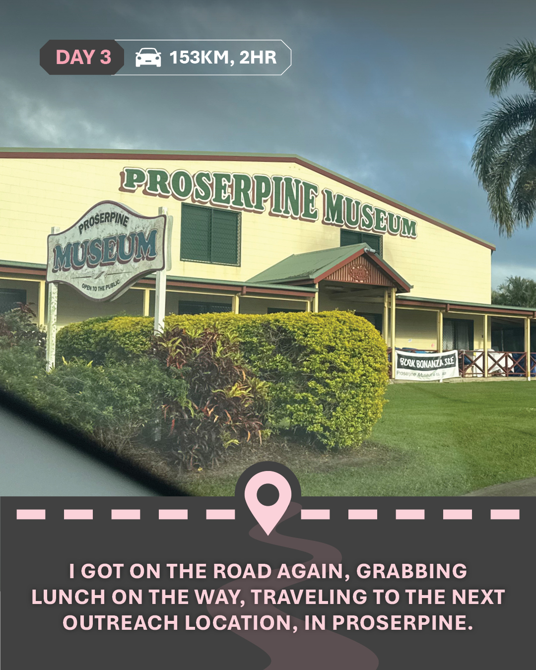 Image of Proserpine Museum, with text "I got on the road again, grabbing lunch on the way, traveling to the next outreach location, in Proserpine."