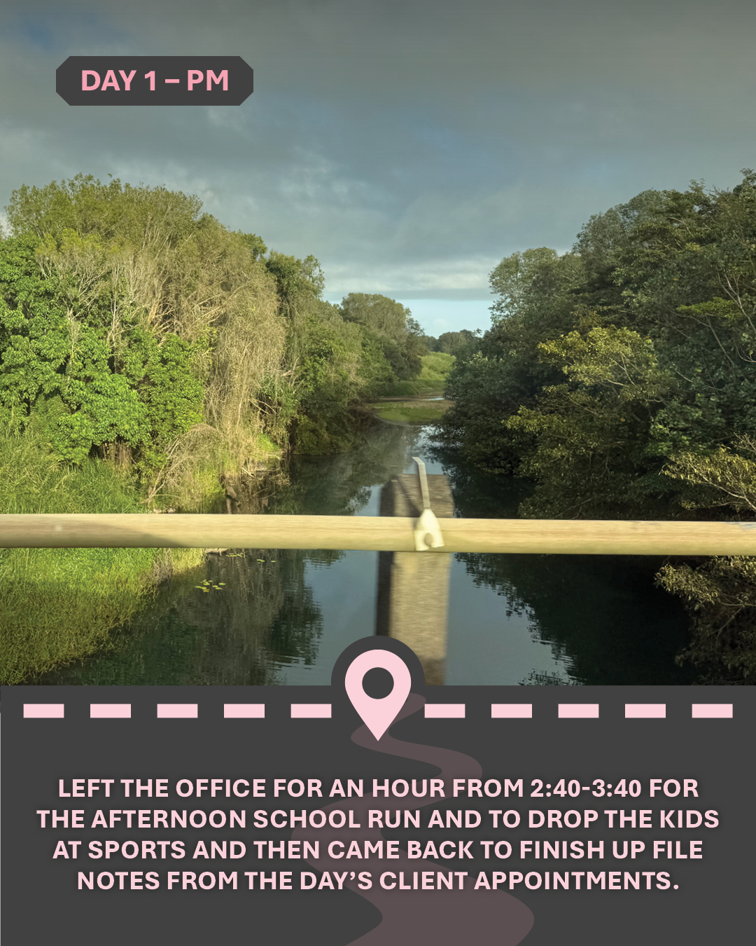 Image of a river with greenery to the sides, and text "I left the office for an hour from 2:40-3:40 for the afternoon school run and to drop the kids at sports and then came back to finish up file notes from the day’s client appointments."