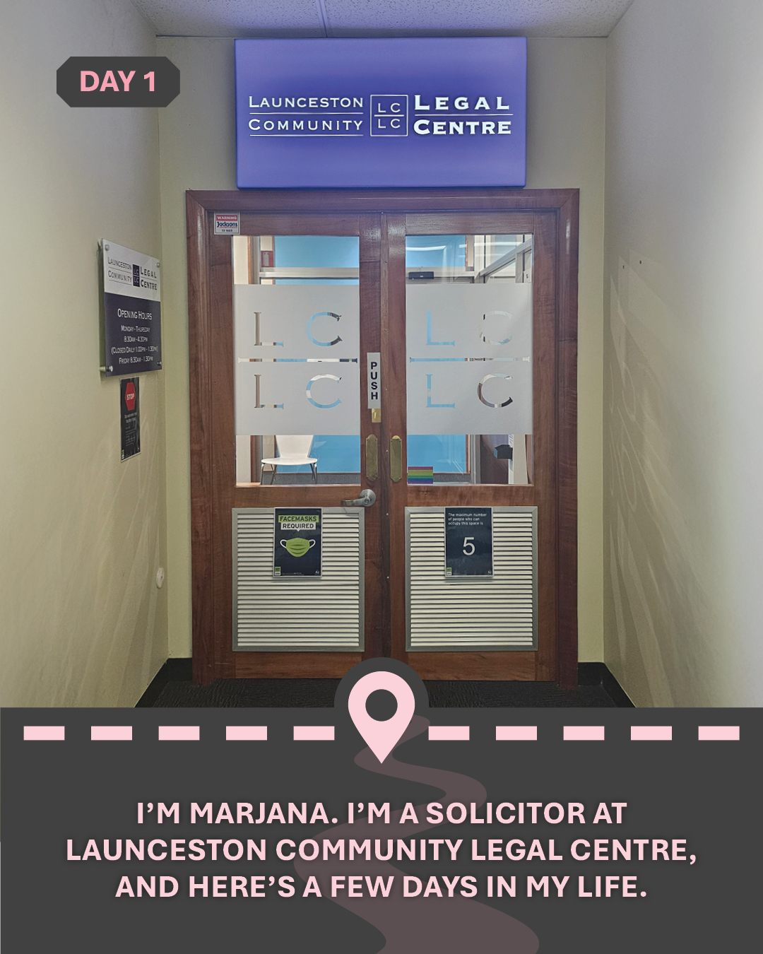 Image of the Launceston Community Legal Centre doors, with text "I'm Marjana. I’m a Solicitor at Launceston Community Legal Centre, and here’s a few days in my life."