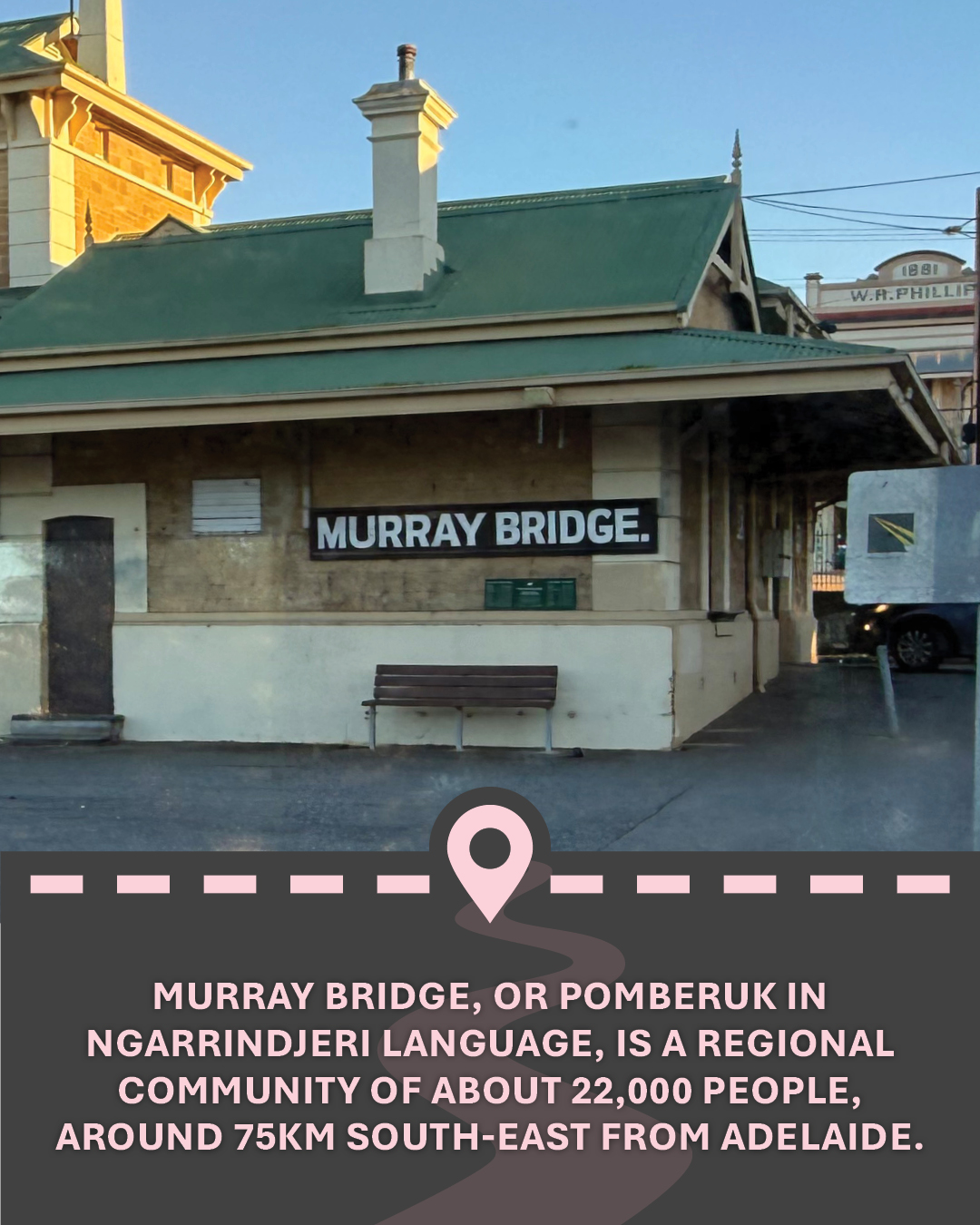 Image of a building with a Murray Bridge sign, with text "Murray Bridge, or Pomberuk in Ngarrindjeri language, is a regional community of about 22,000 people, around 75km south-east from Adelaide."