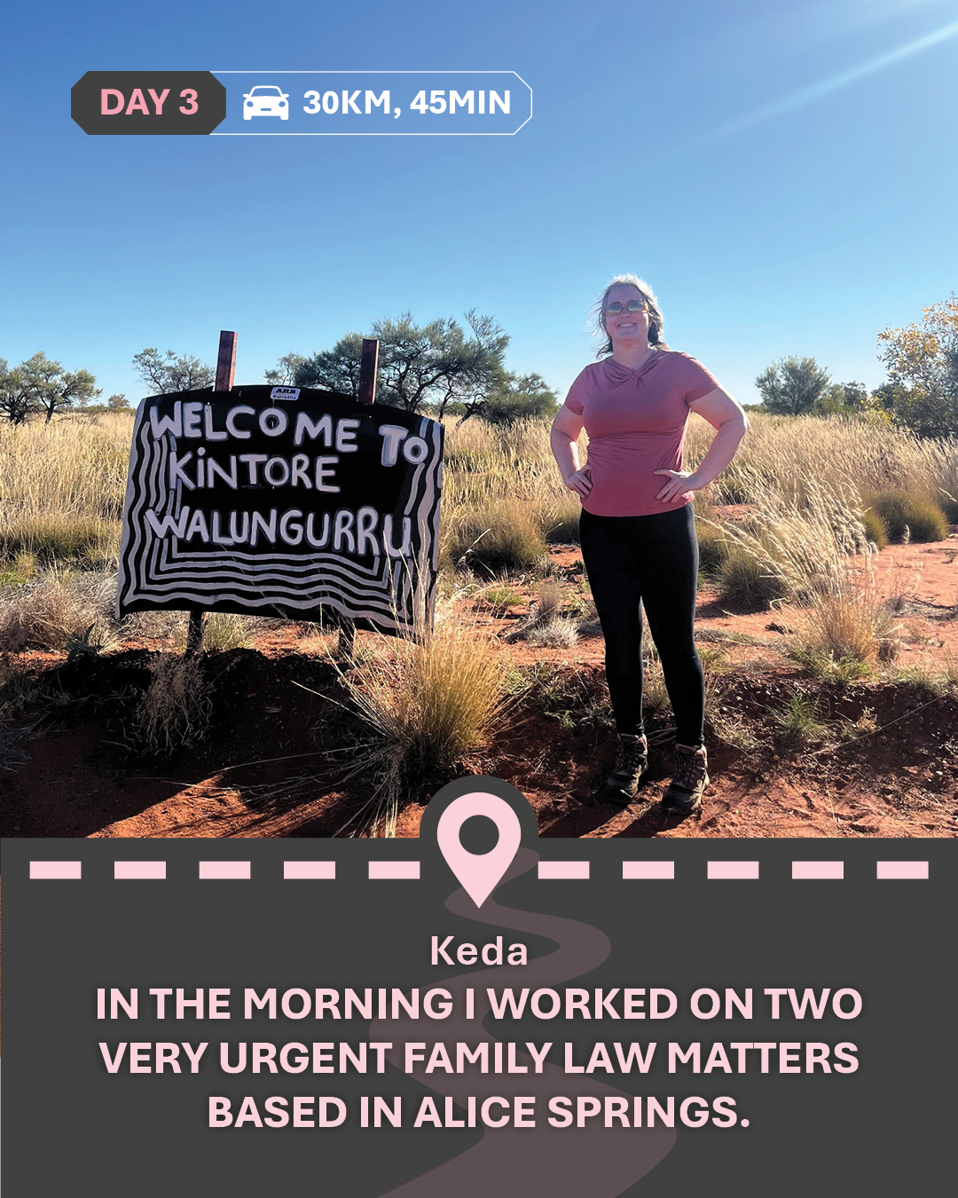 Image of Keda standing with the "Welcome to Kintore" sign, with text "In the morning I worked on two very urgent family law matters based in Alice Springs."